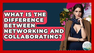 What Is The Difference Between Networking And Collaborating? - The Personal Growth Path