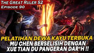 PELATIHAN EKSTREM TERBUKA!!, MU CHEN BERSELISIH DGN PANGERAN KLAN DAR*H | THE GREAT RULER S2 EPS 90
