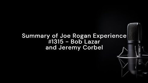 Summary of Joe Rogan Experience #1315 Bob Lazar and Jeremy Corbel