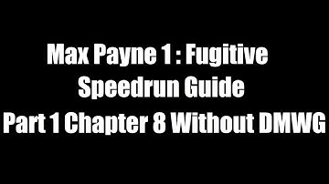 Max Payne 1 Fugitive Speedrun Guide : Part 1 Chapter 8 Without DMWG