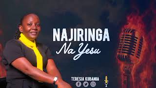 Teresia Kubania - Najiringa Na Yesu Official