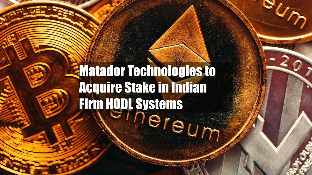 Matador Technologies to Acquire Stake in Indian Firm HODL Systems - YouTube