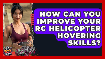 How Can You Improve Your RC Helicopter Hovering Skills? - RC Toy Central