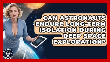 Can Astronauts Endure Long-term Isolation During Deep Space Exploration? - All About Astronauts