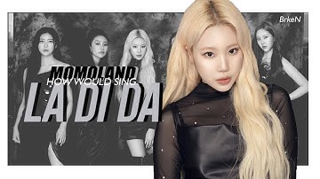How would MOMOLAND (ot9) sing "LA DI DA" Everglow - BrkeN