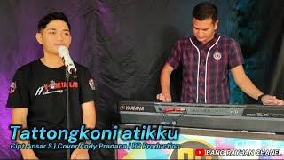 Tattongkoni atikku Cipt Ansar S | Cover Andy Pradana | BR Production