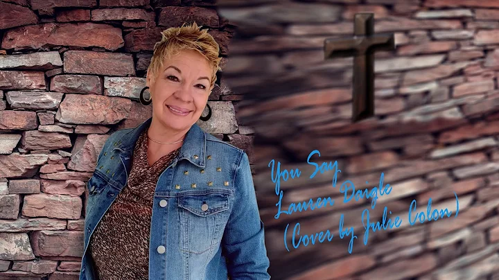 You Say Lauren Daigle ( Cover by Julie Colon)