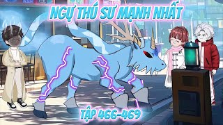 Ngự Thú Sư Mạnh Nhất Tập 466-469 ~•| Nope Full Version 