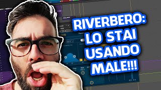 COME SMETTERE DI USARE IL RIVERBERO A CASO (Mixare, Home Studio, Produrre Musica)