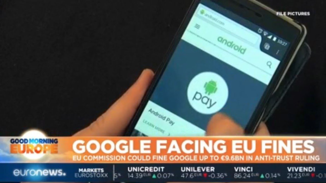 Google Facing EU Fines: EU Commission could fine Google up to €9.6 billion in anti-trust ruling