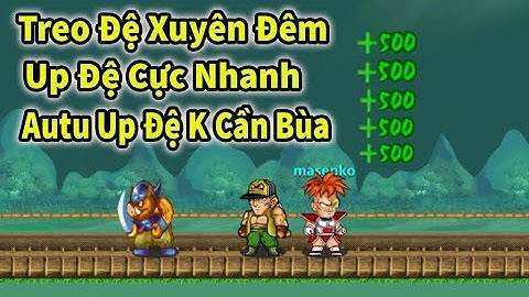 Ngọc Rồng Online - Mẹo treo đệ tử 24/24 không cần mua bùa...đơn giản mà hiệu quả