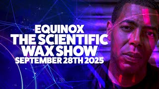 Equinox - The Scientific Wax Show - September 28th 2025