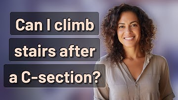 Can I climb stairs after a C-section?