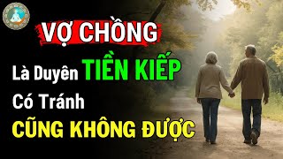 VỢ CHỒNG LÀ DUYÊN TIỀN KIẾP, CÓ TRÁNH CŨNG KHÔNG ĐƯỢC | Tâm Ý Đạo