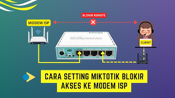 Cara setting MikroTik blokir akses ke modem ISP Dari Provider Internet