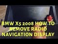 BMW X5 2008 HOW TO REMOVE RADIO NAVIGATIO DISPLAY