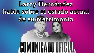 Larry Hernández hace un comunicado para informar sobre su matrimonio ‼️