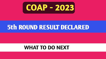 COAP 2023 FIFTH ROUND RESULT DECLARED। WHAT TO DO NEXT ।