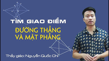Tìm giao điểm của đường thẳng và mặt phẳng - Toán 11- Thầy Nguyễn Quốc Chí