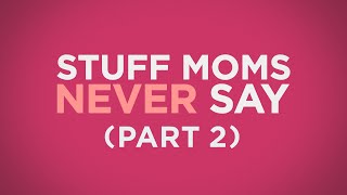 Stuff Moms Never Say Part 2 - by Motion Worship