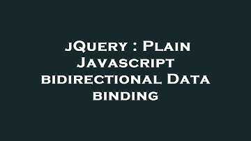 jQuery : Plain Javascript bidirectional Data binding