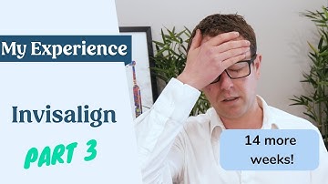 My Invisalign Experience Part 3 - 14 more weeks?!