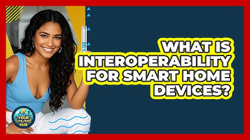 What Is Interoperability For Smart Home Devices? - Your Utilities Hub