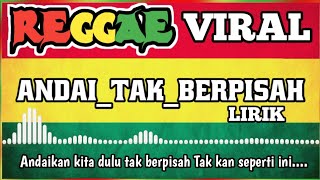 ANDAI TAK BERSPISAH-VERSI REGGAE LIRIK TERBARU 2025