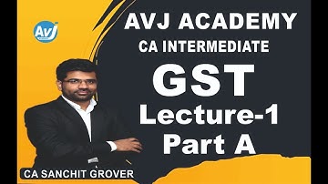 GST Lecture No. 1 (Part-A) for CA Inter May 2023| Early Batch by CA Sanchit Grover