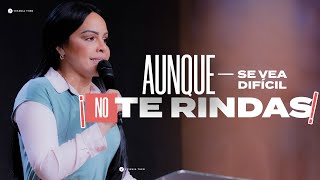 AUNQUE SE VEA DIFÍCIL, NO TE RINDAS  Pastora Yesenia Then