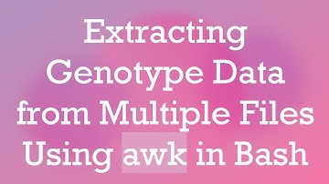 Extracting Genotype Data from Multiple Files Using awk in Bash