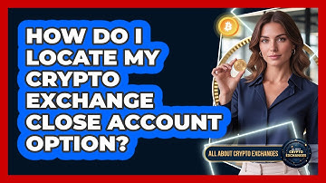 How Do I Locate My Crypto Exchange Close Account Option?