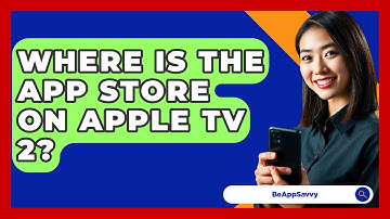 Where Is The App Store On Apple TV 2? - Be App Savvy