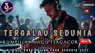 KUMPULAN DJ TERGALAU 2025 !! NEW DUGEM TERGACOR • DJ KIMOCHI FULL BASS •