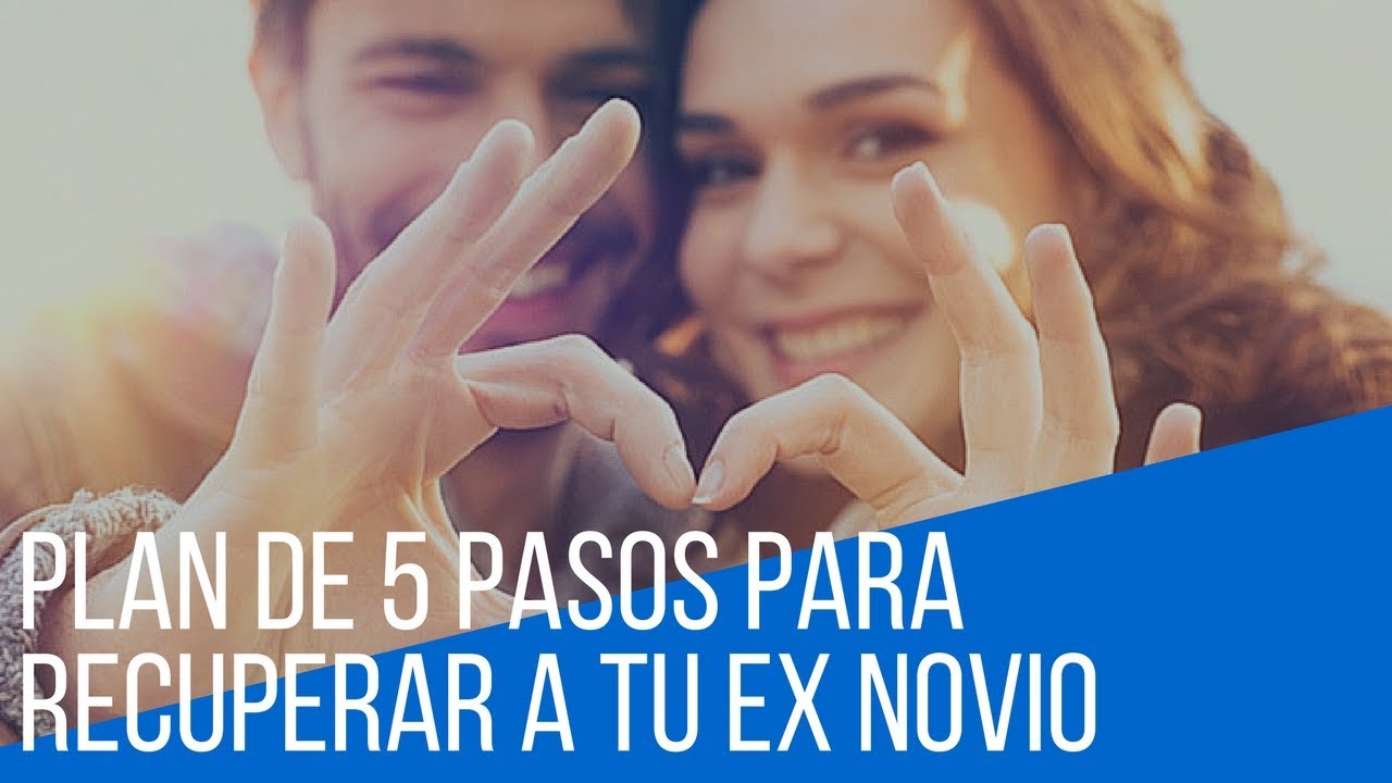 Plan De 5 Pasos Para Recuperar a Tu Ex Novio - YouTube