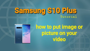 Samsung S10 Plus/ how to put image or picture on your video/ quick tutorial- So easy