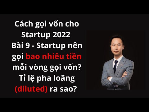 Bài 9 - Startup nên gọi bao nhiêu tiền mỗi vòng gọi vốn? Tỉ lệ pha loãng (diluted)?