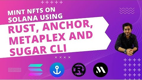 Mint NFts on Solana using Rust, Anchor, Metaplex and Sugar CLI