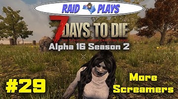 7 Days to Die Alpha 16 Season 2 - #29 - "More Screamers" - 7DTD Alpha16 Let
