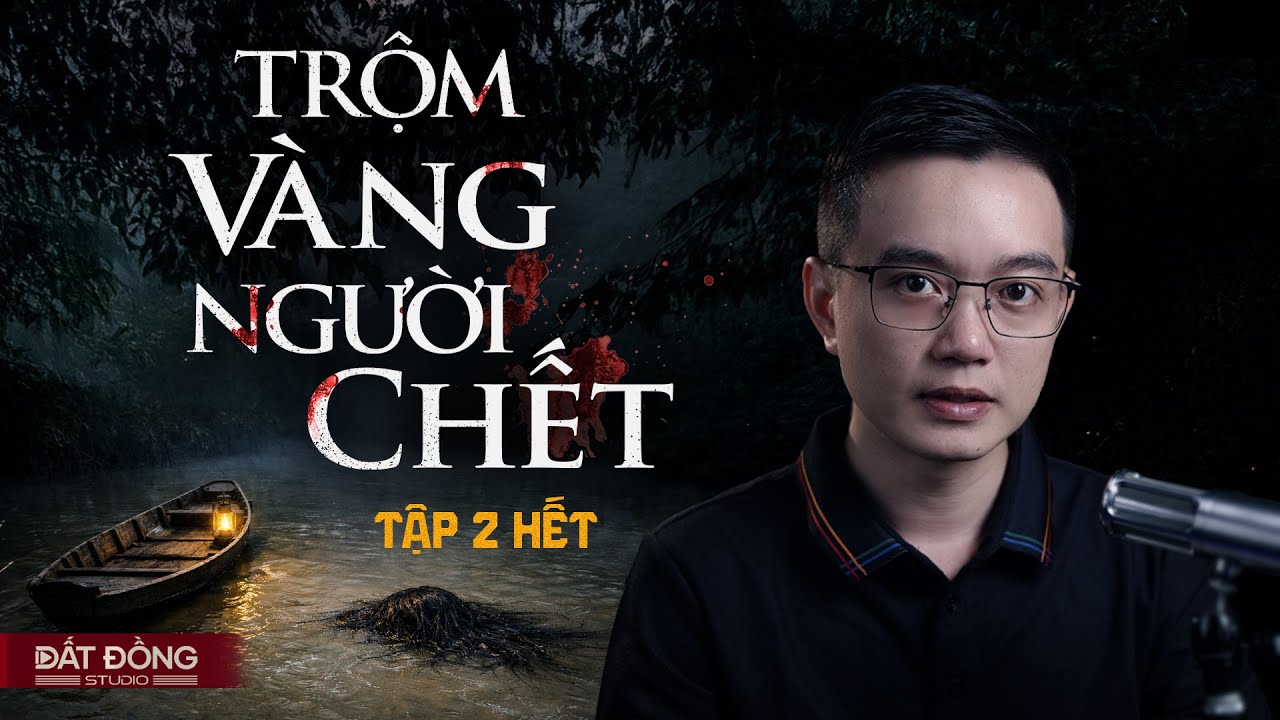 TRỘM VÀNG CỦA NGƯỜI CHẾT - TẬP 2 HẾT | Truyện ma miền Tây Nguyễn Huy kể