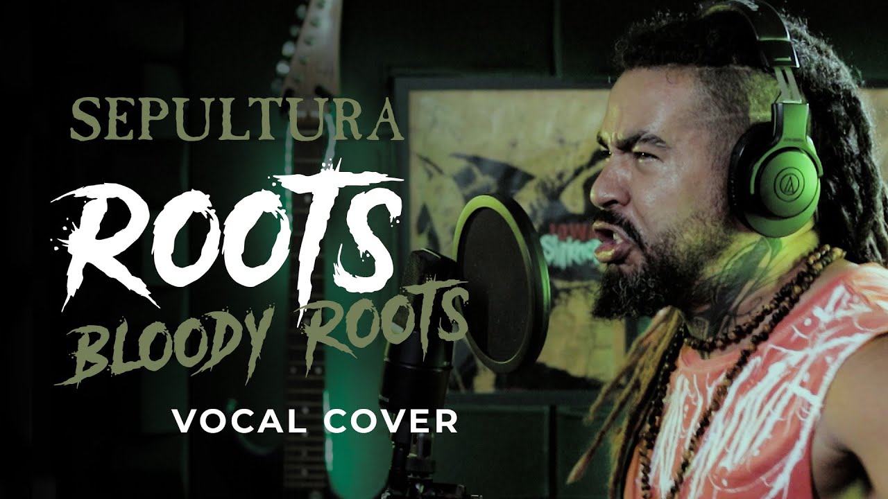 Blody Roots SEPULTURA - ROOTS BLOODY ROOTS || live vocal cover - YouTube