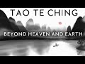 TAO TE CHING | Beyond Heaven and Earth