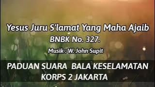 Paduan Suara Bala Keselamatan Korps 2 Jakarta, 'BNBK 327. Yesus Juru S'lamat yg Maha Ajaib'.