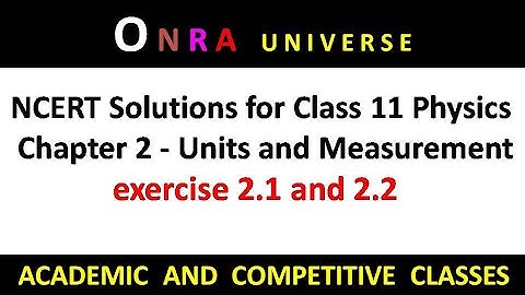 NCERT Solutions for Class 11 Physics Chapter 2 - Units and Measurement exercise 2.1 and 2.2