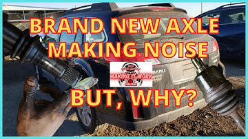 NEW AXLE MAKING NOISE, CLICKING, BUT WHY? SUBARU CASE STUDY