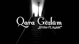 Emiw Ft Aysel - Qara Gozlum