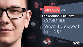 What To Expect From COVID-19 In 2022 - Live Q&A with The Medical Futurist