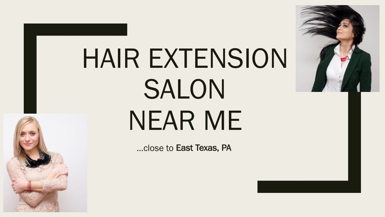 Hair Extension Salon Near Me Take A Look! ) East Texas PA 2017