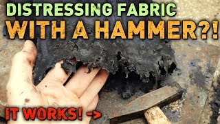 Distressing FABRIC with a HAMMER! Yes, it works!