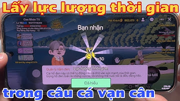 Cách lấy lực lượng thời gian trong câu cá vạn cân